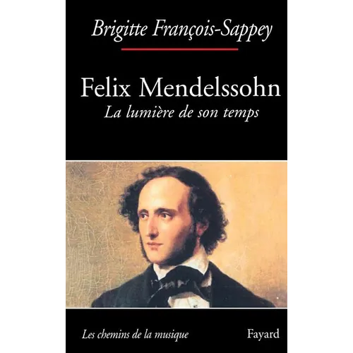 Félix Mendelssohn. La lumière de son temps