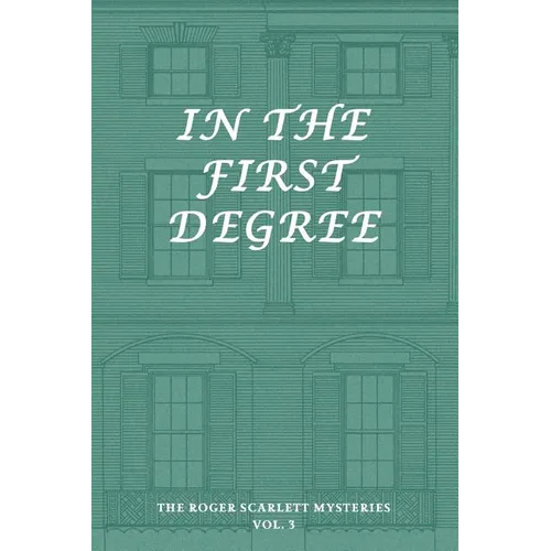 The Roger Scarlett Mysteries, Vol. 3: In the First Degree