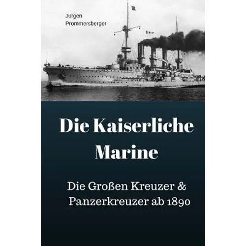 Die Kaiserliche Marine: Die Großen Kreuzer & Panzerkreuzer ab 1890
