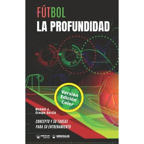 Fútbol. La profundidad: Concepto y 50 tareas para su entrenamiento (Versión Edición Color)