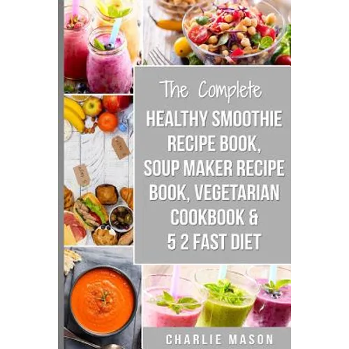 Soup Maker Recipe Book, Vegetarian Cookbook, Smoothie Recipe Book, 5 2 Diet Recipe Book: vegan cookbook soup recipe book smoothie recipes