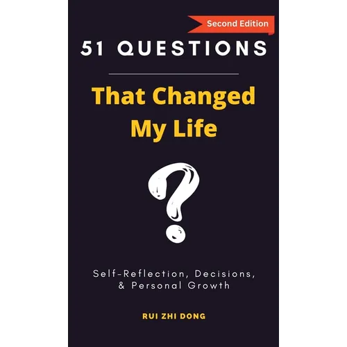 51 Questions That Changed My Life: Self-Reflection, Decisions, & Personal Growth