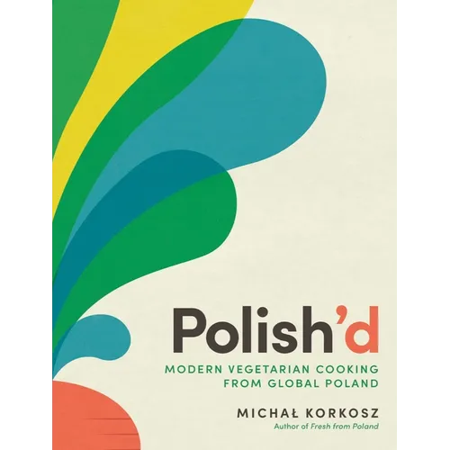 Polish'd: Modern Vegetarian Cooking from Global Poland
