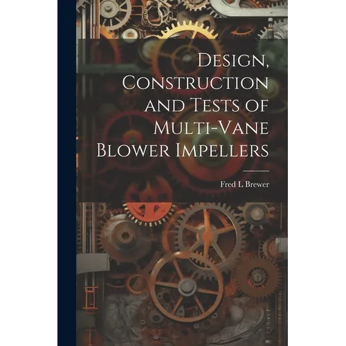 Design, Construction and Tests of Multi-vane Blower Impellers