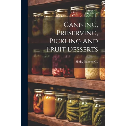 Canning, Preserving, Pickling And Fruit Desserts
