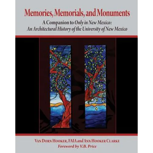 Memories, Memorials, and Monuments: A Companion to Only in New Mexico: An Architectural History of the University of New Mexico: The First Century 188