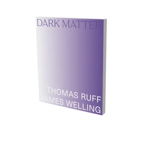 Dark Matter. Thomas Ruff & James Welling: Cat. Kunsthalle Bielefeld