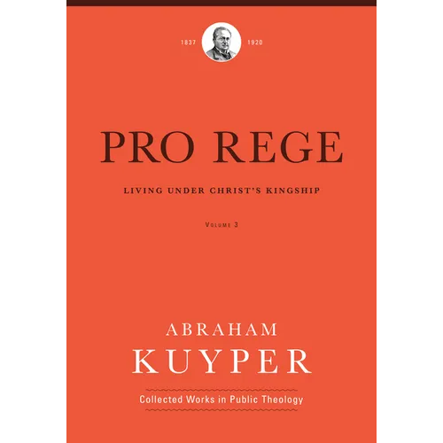 Pro Rege (Volume 3): Living Under Christ's Kingship