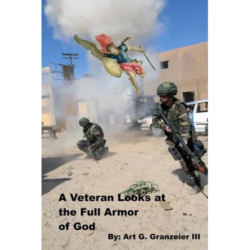 A Veteran Looks at the Full Armor of God: An examination of Gen. Paul's orders to the Church at Ephesus