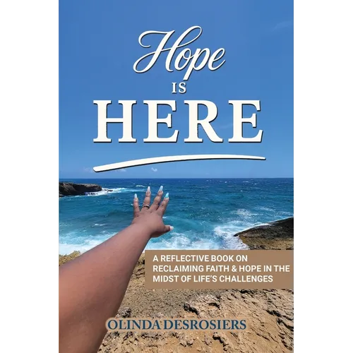 Hope Is Here: A Reflective Book on Reclaiming Faith & Hope in the Midst of Life's Challenges