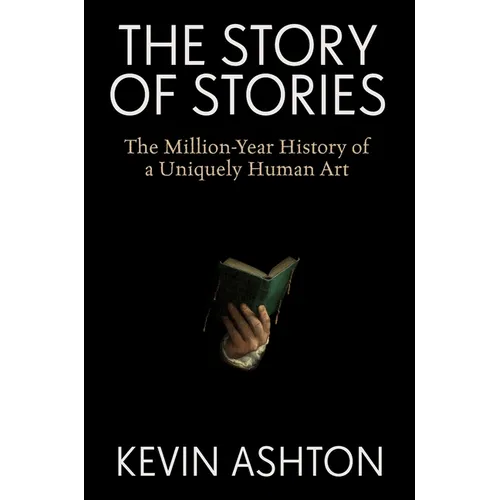 The Story of Stories: The Million-Year History of a Uniquely Human Art