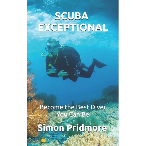 Scuba Exceptional: Become the Best Diver You Can Be