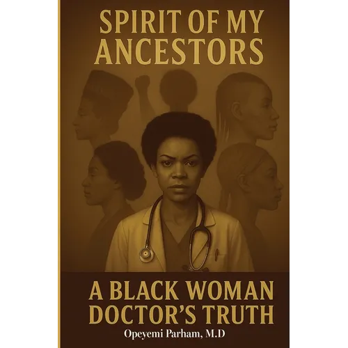 Spirit of My Ancestors: A Black Woman Doctor's Truth