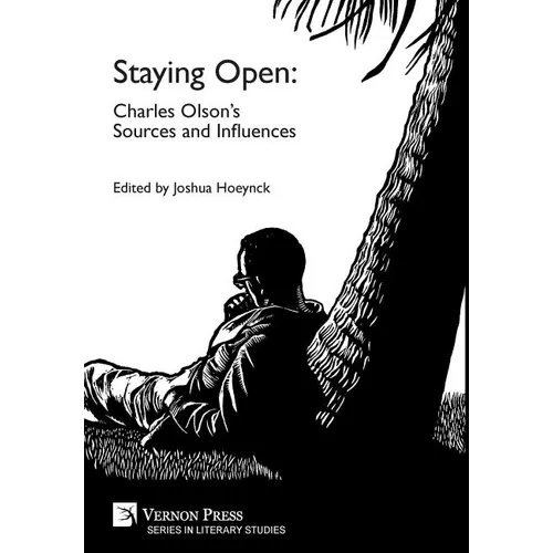 Staying Open: Charles Olson's Sources and Influences