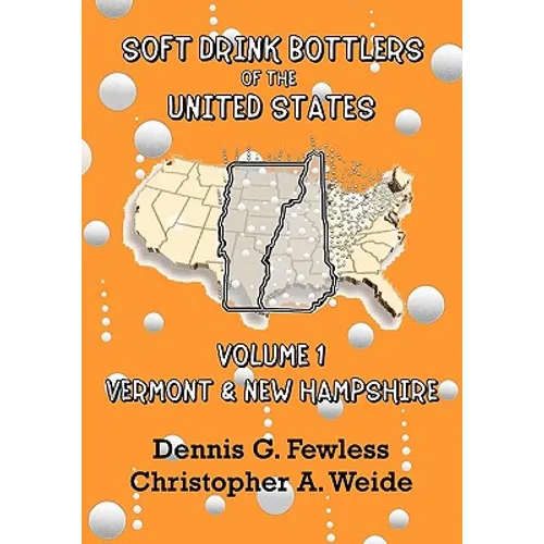 Soft Drink Bottlers of the United States: Volume 1 Vermont and New Hampshire