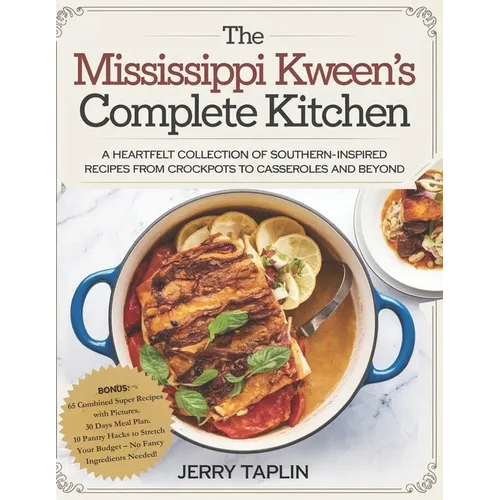 The Mississippi Kween's Complete Kitchen: A Heartfelt Collection of Southern-Inspired Recipes from Crockpots to Casseroles and Beyond.