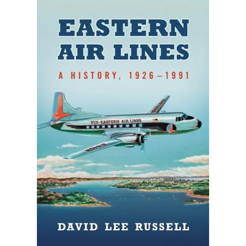 Eastern Air Lines: A History, 1926-1991