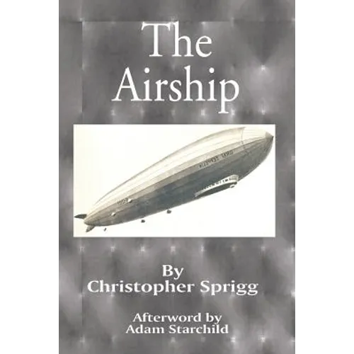 The Airship: Its Design, History, Operation and Future