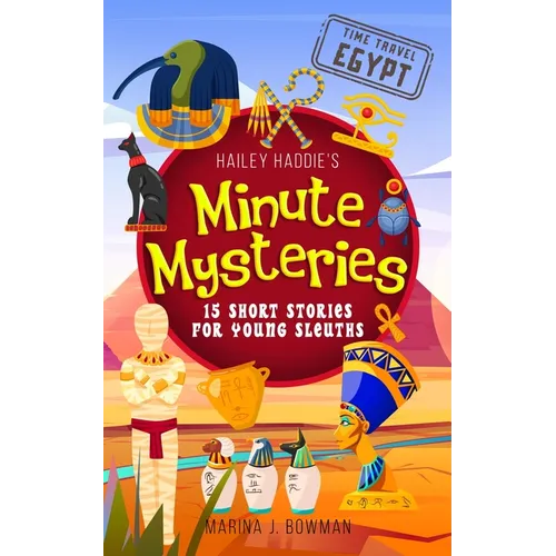 Hailey Haddie's Minute Mysteries Time Travel Egypt: 15 Short Stories For Young Sleuths