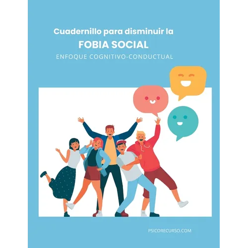 Fobia Social: Cuadernillo de Ejercicios para Disminuir la Ansiedad Social