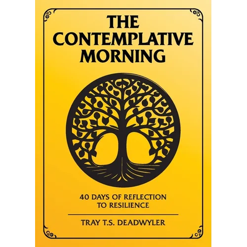 The Contemplative Morning: 40 Days of Reflection to Resilience