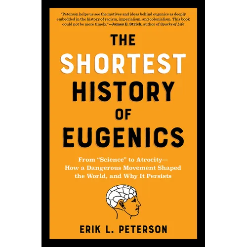 The Shortest History of Eugenics: From Science to Atrocity - How a Dangerous Movement Shaped the World, and Why It Persists