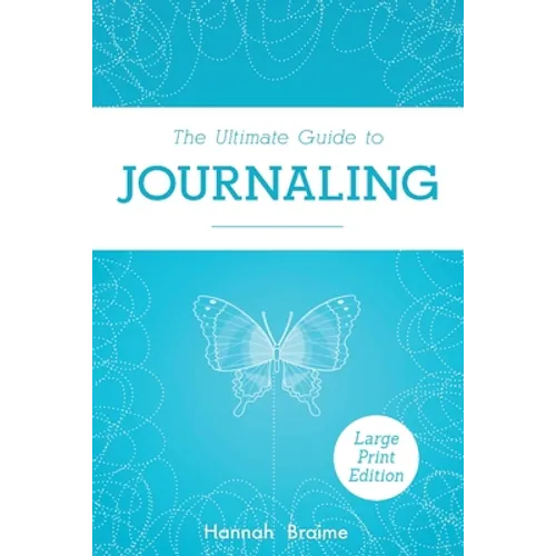 The Ultimate Guide to Journaling [LARGE PRINT EDITION]