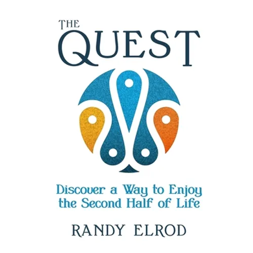 The Quest: Discover a Way to Enjoy the Second Half of Life