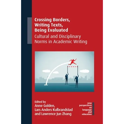 Crossing Borders, Writing Texts, Being Evaluated: Cultural and Disciplinary Norms in Academic Writing