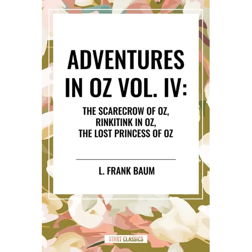 Adventures in Oz: The Scarecrow of Oz, Rinkitink in Oz, the Lost Princess of Oz