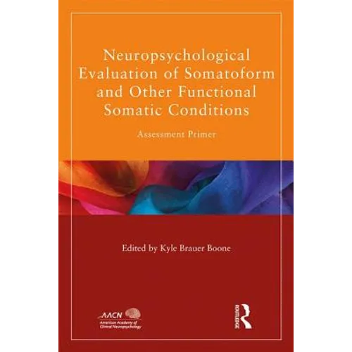 Neuropsychological Evaluation of Somatoform and Other Functional Somatic Conditions: Assessment Primer