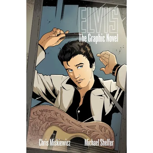 Elvis Elvis: The Official Graphic Novel (Hc)