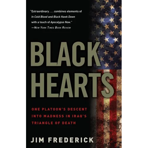 Black Hearts: One Platoon's Descent Into Madness in Iraq's Triangle of Death