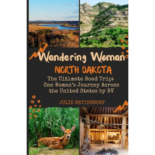 Wandering Woman: North Dakota: The Ultimate Road Trip: One Woman's Journey Across the United States by RV