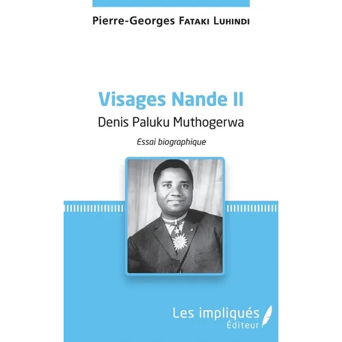 Visages Nande II Denis Paluku Muthogerwa: Essai biographique