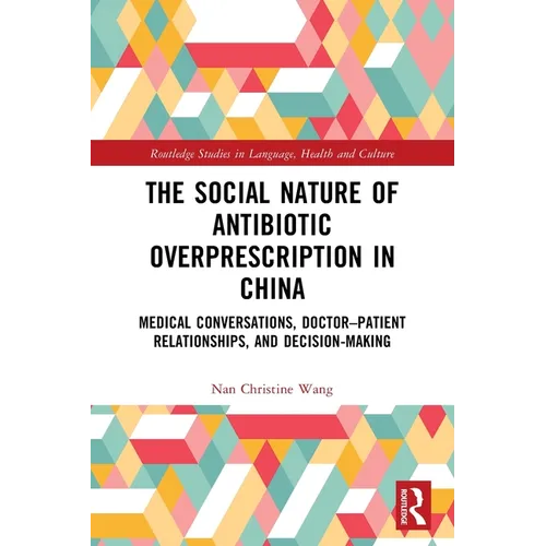 The Social Nature of Antibiotic Overprescription in China: Medical Conversations, Doctor-Patient Relationships, and Decision-Making