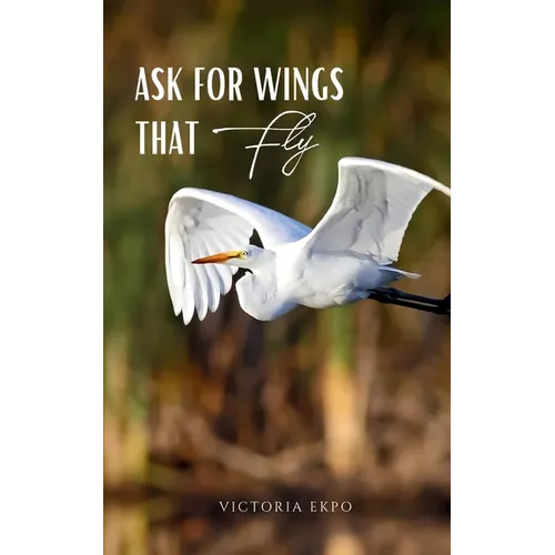 Ask for Wings that Fly