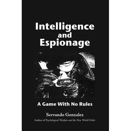 Intellgence and Espionage: A Game With No Rules