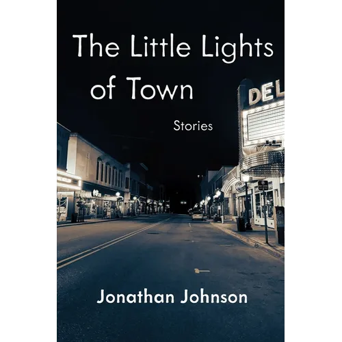 The Little Lights of Town: Stories