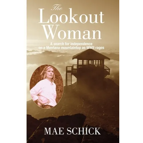 The Lookout Woman: A Search for Independence on a Montana Mountain as World War II Rages
