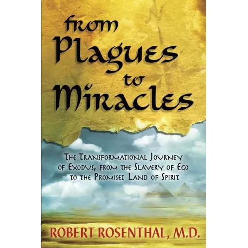 From Plagues to Miracles: The Transformational Journey of Exodus, From the Slavery of Ego to the Promised Land of Spirit