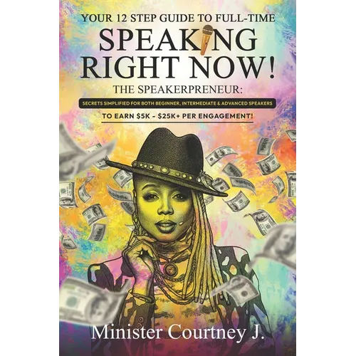 Your 12 Step Guide To Full Time Speaking Right Now!: The Speakerpreneur