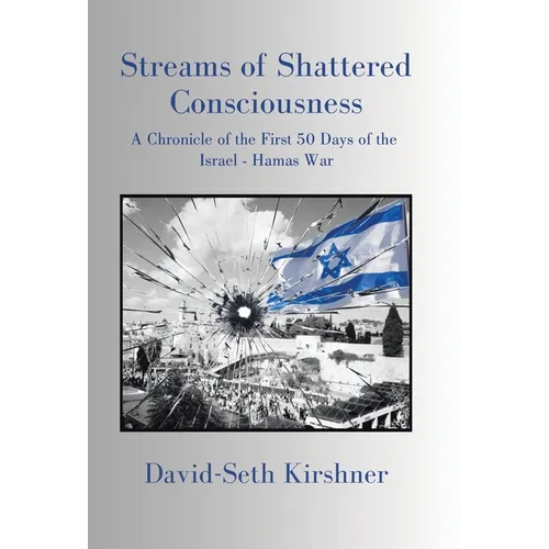 Streams of Shattered Consciousness: A Chronicle of the First 50 Days of the Israel - Hamas War