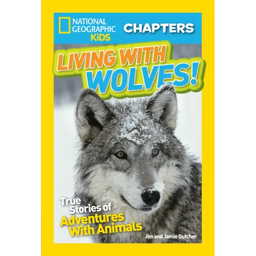 National Geographic Kids Chapters: Living with Wolves!: True Stories of Adventures with Animals