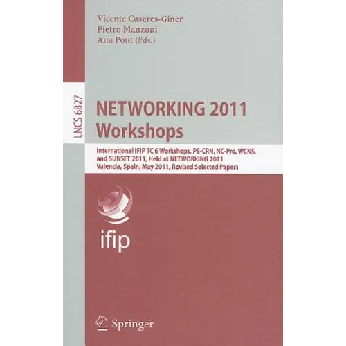 Networking 2011 Workshops: International Ifip Tc 6 Workshops, Pe-Crn, Nc-Pro, Wcns, and Sunset 2011, Held at Networking 2011, Valencia, Spain, May 13,