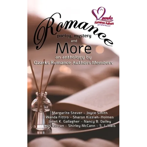 Romance, Poetry, Mystery and More: An Anthology by Ozarks Romance Authors Members