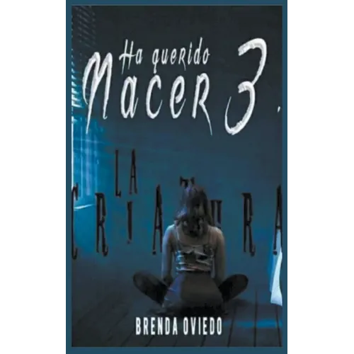 Ha Querido Nacer 3: La Criatura