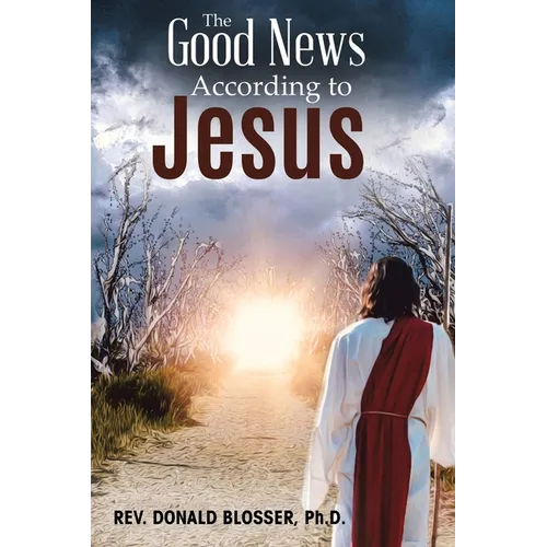 The Good News According to Jesus: The Message & Resurrection of Jesus for the Mission of the Church