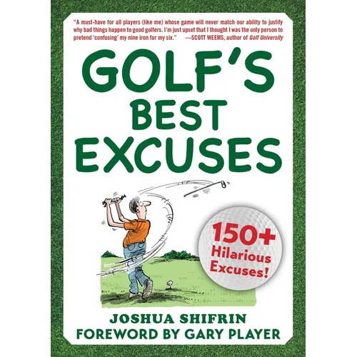 Golf's Best Excuses: 150 Hilarious Excuses Every Golf Player Should Know