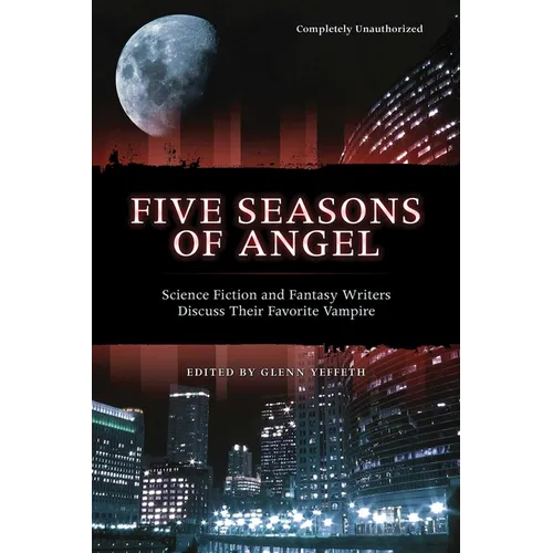 Five Seasons of Angel: Science Fiction and Fantasy Authors Discuss Their Favorite Vampire